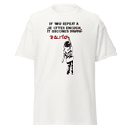 If you repeat a lie often enough T Shirt - White