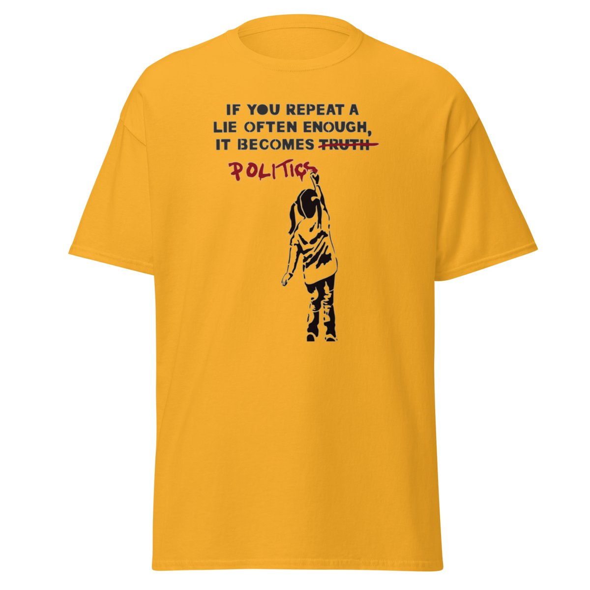 If you repeat a lie often enough T Shirt - Yellow